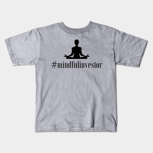 Mindful investor Kids T-Shirt by mindfully Integrative 